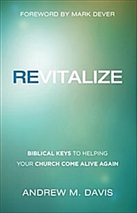 Revitalize: Biblical Keys to Helping Your Church Come Alive Again (Paperback)