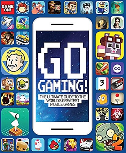 Go Gaming! the Total Guide to the Worlds Greatest Mobile Games: The Total Guide to the Worlds Greatest Mobile Games (Paperback)