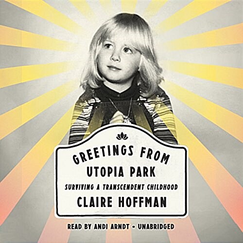 Greetings from Utopia Park: Surviving a Transcendent Childhood (Audio CD)