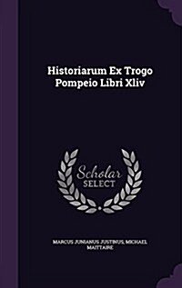 Historiarum Ex Trogo Pompeio Libri XLIV (Hardcover)