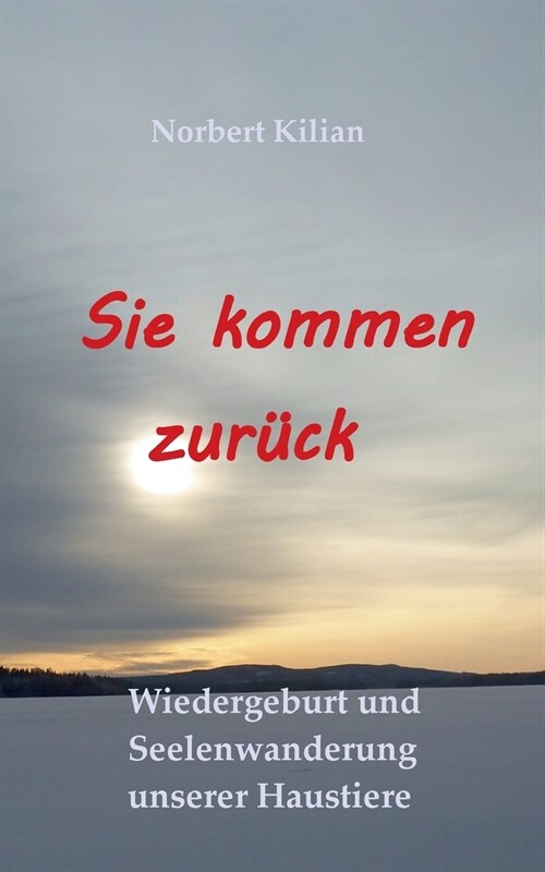 Sie kommen zur?k: Wiedergeburt und Seelenwanderung unserer Haustiere (Paperback)