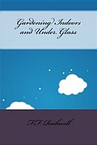 Gardening Indoors and Under Glass (Paperback)