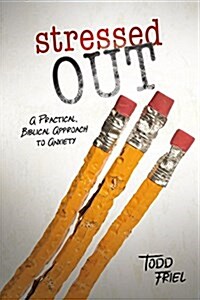 Stressed Out: A Practical, Biblical Approach to Anxiety (Paperback)