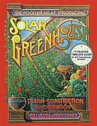 The Food and Heat Producing Solar Greenhouse: Design, Construction and Operation (Paperback, Reprint)