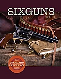 Sixguns by Keith: The Standard Reference Work (Paperback)