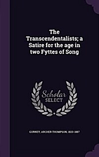 The Transcendentalists; A Satire for the Age in Two Fyttes of Song (Hardcover)