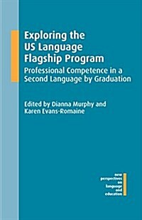 Exploring the US Language Flagship Program : Professional Competence in a Second Language by Graduation (Hardcover)