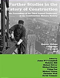 Further Studies in the History of Construction: The Proceedings of the Third Annual Conference of the Construction History Society (Paperback)