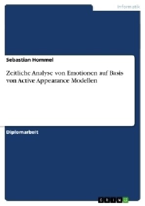 Zeitliche Analyse Von Emotionen Auf Basis Von Active Appearance Modellen (Paperback)