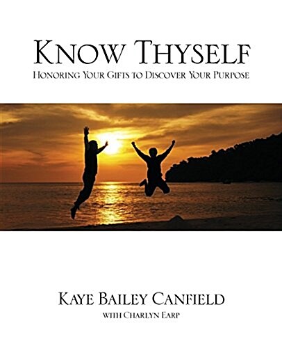 Know Thyself: Honoring Your Gifts to Discover Your Purpose (Paperback)