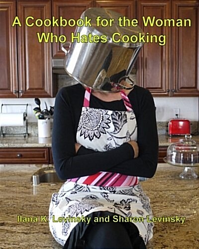 A Cookbook for the Woman Who Hates Cooking (Paperback)