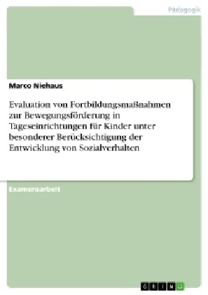 Evaluation von Fortbildungsma?ahmen zur Bewegungsf?derung in Tageseinrichtungen f? Kinder unter besonderer Ber?ksichtigung der Entwicklung von Soz (Paperback)