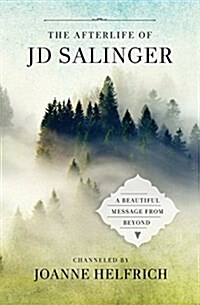 The Afterlife of J.D. Salinger: A Beautiful Message from Beyond (Paperback)