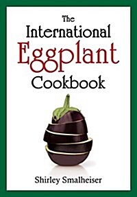The International Eggplant Cookbook (Paperback)