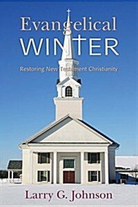 Evangelical Winter - Restoring New Testament Christianity (Paperback)