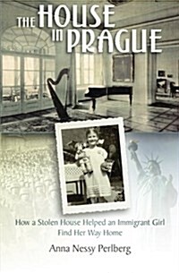 The House in Prague: How a Stolen House Helped an Immigrant Girl Find Her Way Home (Paperback)