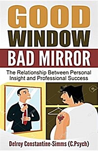 Good Window Bad Mirror: The Relationship Between Personal Insight and Professional Success (Paperback)