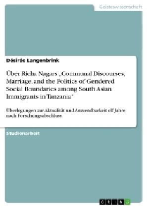 ?er Richa Nagars Communal Discourses, Marriage, and the Politics of Gendered Social Boundaries among South Asian Immigrants in Tanzania (Paperback)