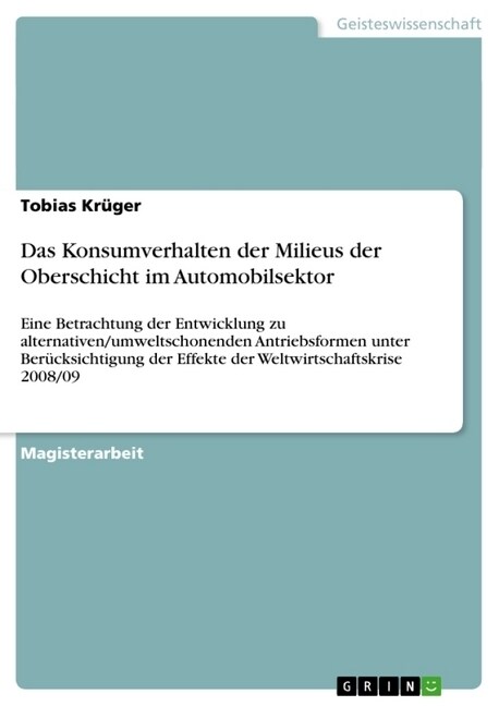 Das Konsumverhalten der Milieus der Oberschicht im Automobilsektor: Eine Betrachtung der Entwicklung zu alternativen/umweltschonenden Antriebsformen u (Paperback)