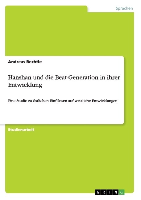 Hanshan und die Beat-Generation in ihrer Entwicklung: Eine Studie zu ?tlichen Einfl?sen auf westliche Entwicklungen (Paperback)