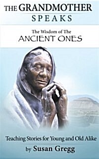 The Grandmother Speaks: The Wisdom of the Ancient Ones (Paperback)