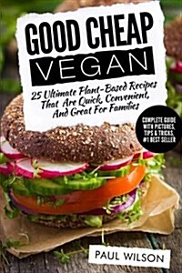 Good Cheap Vegan: 25 Ultimate Plant-Based Recipes That Are Quick, Convenient, and Great for Families (Paperback)