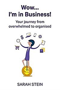 Wow... Im in Business!: Your Journey from Overwhelmed to Organised (Paperback)
