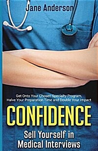 Confidence: Sell Yourself in Medical Interviews (Paperback)