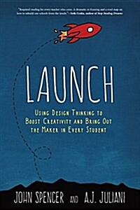 Launch: Using Design Thinking to Boost Creativity and Bring Out the Maker in Every Student (Paperback)