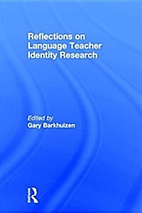 Reflections on Language Teacher Identity Research (Hardcover)