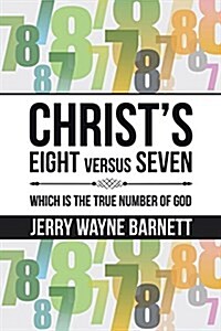 Christs Eight Versus Seven: Which Is the True Number of God (Paperback)