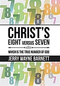 Christs Eight Versus Seven: Which Is the True Number of God (Hardcover)
