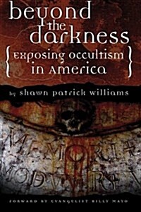 Beyond the Darkness: Exposing the Occult in America (Paperback)