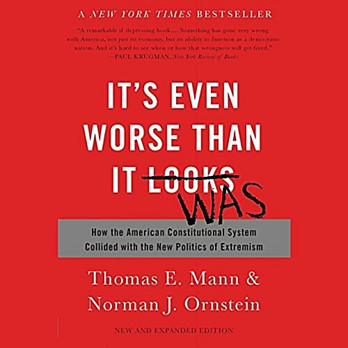 Its Even Worse Than It Looks: How the American Constitutional System Collided with the New Politics of Extremism (MP3 CD, Revised, Update)