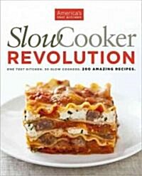 Slow Cooker Revolution: One Test Kitchen. 30 Slow Cookers. 200 Amazing Recipes. (Paperback)