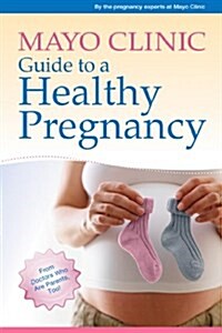 [중고] Mayo Clinic Guide to a Healthy Pregnancy: From Doctors Who Are Parents, Too! (Paperback)