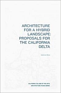 Architecture for a Hybrid Landscape: Proposals for the California Delta (Hardcover)