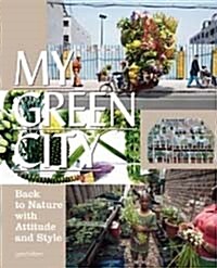 [중고] My Green City: Back to Nature with Attitude and Style (Hardcover)