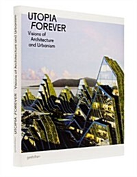 Utopia Forever: Visions of Architecture and Urbanism (Hardcover)