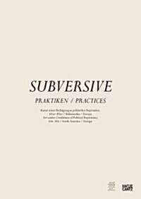 Subversive Practices: Art Under Conditions of Political Repression, 60s-80s, South America & Europe (Hardcover)