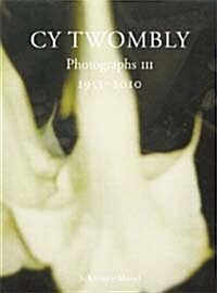 Cy Twombly: Photographs III: 1951-2010 (Hardcover)
