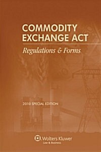 Commodity Exchange Act: Regulations & Forms (Paperback, 2010, Special)