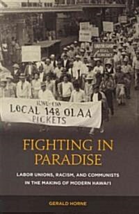 Fighting in Paradise: Labor Unions, Racism, and Communists in the Making of Modern Hawaii (Paperback)