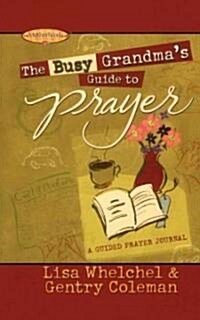 The Busy Grandmas Guide to Prayer: A Guided Journal (Paperback)