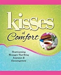 Kisses of Comfort: Heartwarming Messages That Bring Assurance & Encou (Paperback)