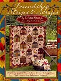 Friendship Strips & Scraps: 18 Beautiful Quilting Projects, Strips & Scraps Exchange Ideas, Easy, Step-By-Step Strip Panels Technique (Paperback)