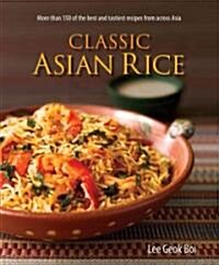 Classic Asian Rice: More Than 150 of the Best and Tastiest Recipes from Across Asia (Paperback)