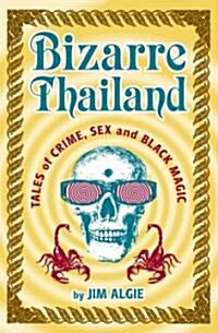 Bizarre Thailand: Tales of Crime, Sex and Black Magic (Paperback)