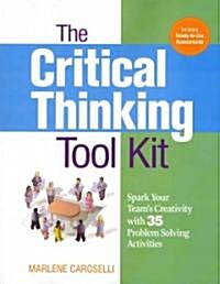 The Critical Thinking Toolkit: Spark Your Teams Creativity with 35 Problem Solving Activities (Paperback)