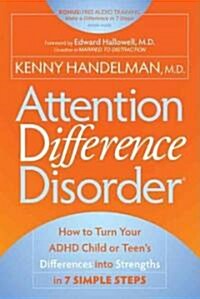 Attention Difference Disorder: How to Turn Your ADHD Child or Teens Differences Into Strengths in 7 Simple Steps (Paperback)